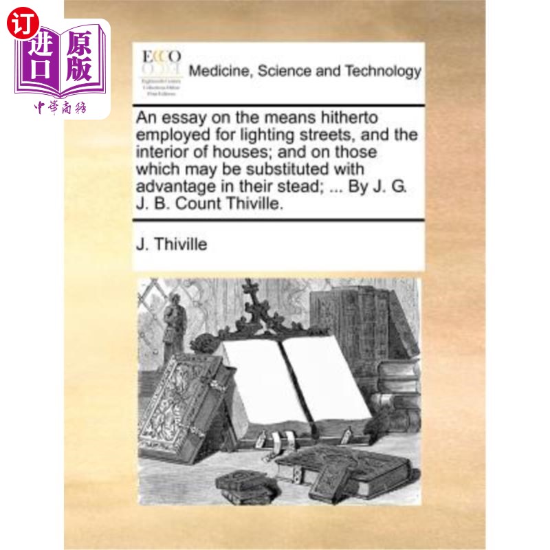 海外直订医药图书An Essay on the Means Hitherto Employed for Lighting Streets, and the Interior o 论迄今用于街道和室