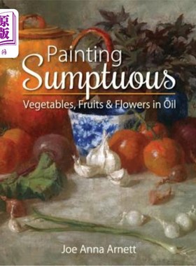 海外直订Painting Sumptuous Vegetables, Fruits & Flowers in Oil 油画蔬菜、水果、鲜花