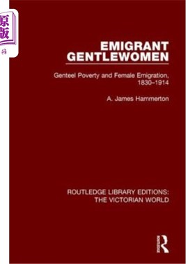 海外直订Emigrant Gentlewomen: Genteel Poverty and Female Emigration, 1830-1914 移民的绅士女性:1830-1914年的绅士贫困