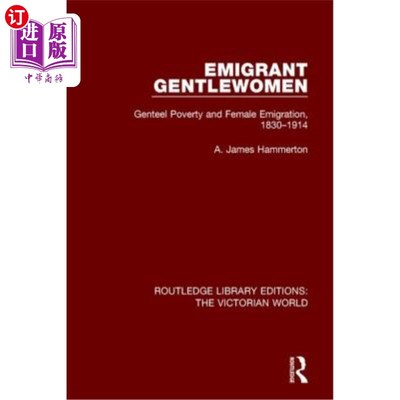 海外直订Emigrant Gentlewomen: Genteel Poverty and Female Emigration, 1830-1914 移民的绅士女性:1830-1914年的绅士贫困