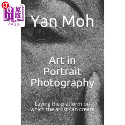 海外直订Art in Portrait Photography: Laying the platform on which the artist can create 肖像摄影艺术：为艺术家创造