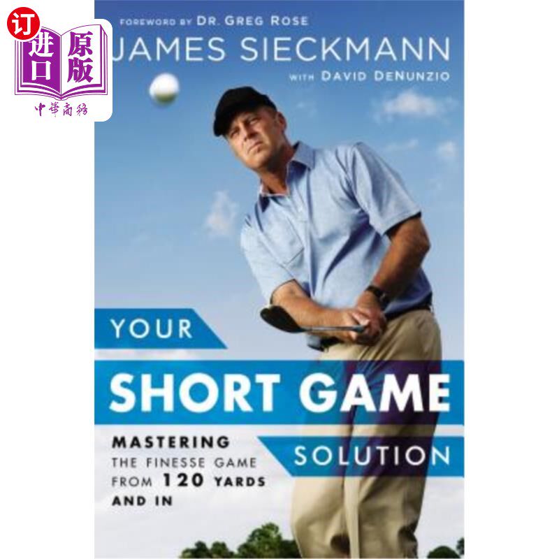 海外直订Your Short Game Solution: Mastering the Finesse Game from 120 Yards and in 你的短游戏解决方案:从120码和内掌