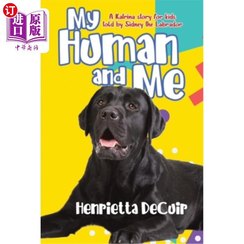 海外直订My Human and Me: A Katrina story for kids told by Sidney the Labrador 我和我:拉布拉多犬西德尼为孩子们讲述的
