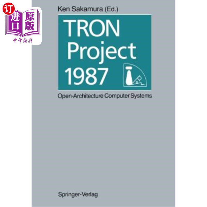 海外直订Tron Project 1987 Open-Architecture Computer Systems: Proceedings of the Third T Tron项目1987开放式体系