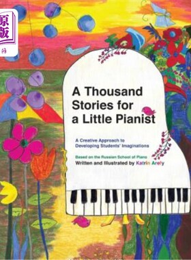 海外直订A Thousand Stories for a Little Pianist: A Creative Approach to Developing Stude 一个小钢琴家的一千个故事：