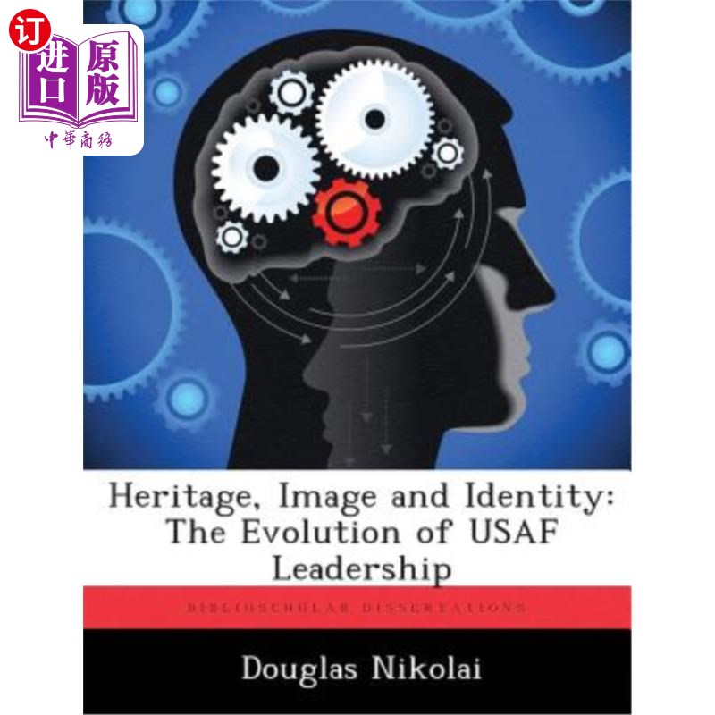 海外直订Heritage, Image and Identity: The Evolution of USAF Leadership 遗产,形象和身份:美国空军领导的演变