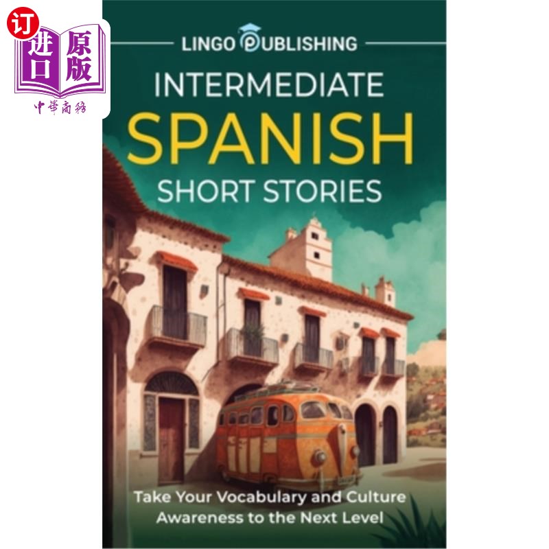 海外直订Intermediate Spanish Short Stories: Take Your Vocabulary and Culture Awareness t 中级西班牙语短篇故事:把你 书籍/杂志/报纸 进口教材/考试类/工具书类原版书 原图主图