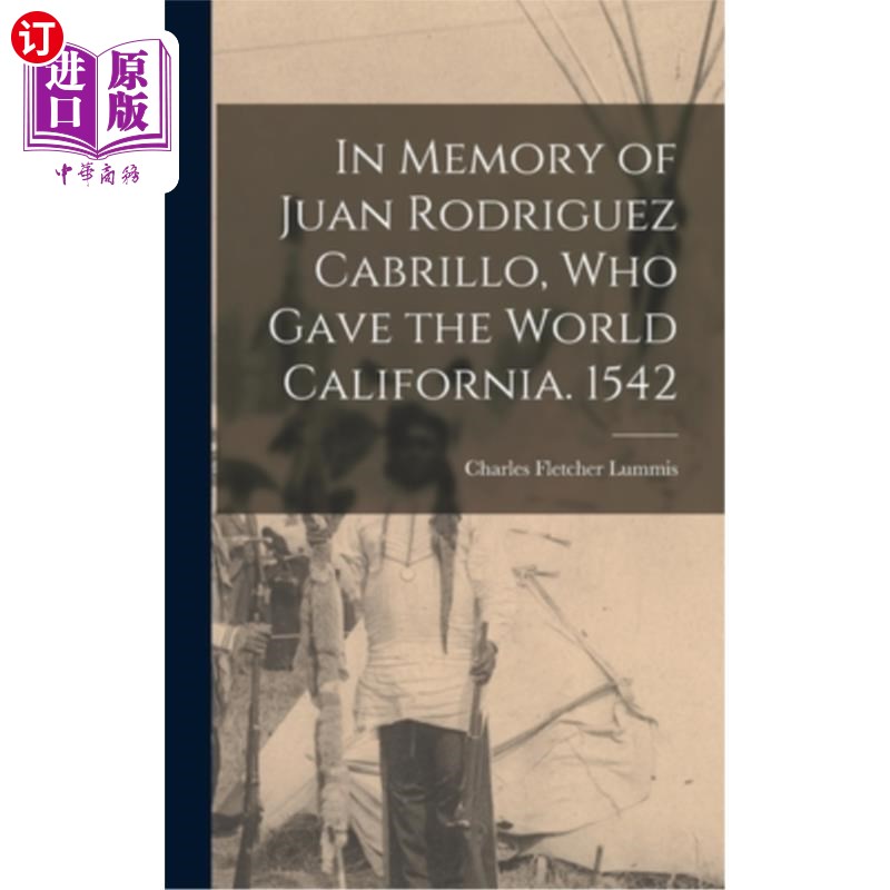 海外直订In Memory of Juan Rodriguez Cabrillo, who Gave the World California. 1542 纪念胡安·罗德里格斯·卡布里略，他