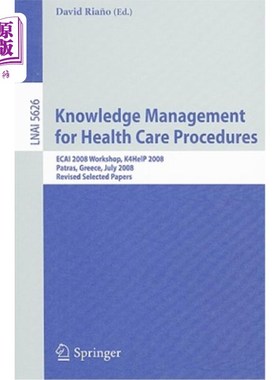 海外直订Knowledge Management for Health Care Procedures: ECAI 2008 Workshop K4HelP 2008, 医疗保健程序的知识管理：EC