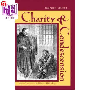 the 慈善与屈尊：维多利亚文学与慈 Condescension Philanthropy Dilemmas and Literature Victorian 海外直订Charity