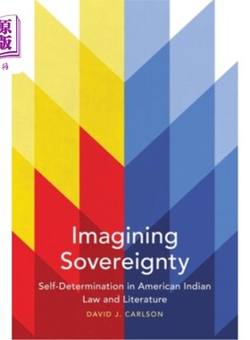 海外直订Imagining Sovereignty, 66: Self-Determination in American Indian Law and Literat 想象主权，66:美国印第安人