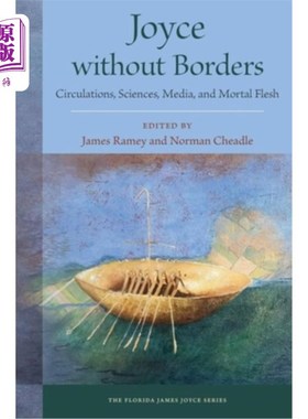 海外直订Joyce Without Borders: Circulations, Sciences, Media, and Mortal Flesh 乔伊斯无国界:流通，科学，媒体和凡人