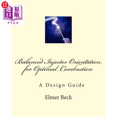 海外直订Balanced Injector Orientation for Optimal Combustion: A Design Guide 最佳燃烧的平衡喷油器方向：设计指南
