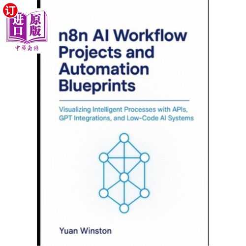 海外直订n8n AI Workflow Projects and Automation Blueprints: Visualizing Intelligent Proc n8n人工智能工作流项目和自