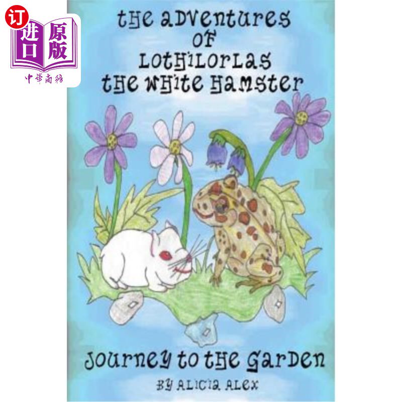 海外直订The Adventures of Lothilorlas The White Hamster: Journey to the Garden 《白色仓鼠洛希罗拉斯历险记:花园之旅