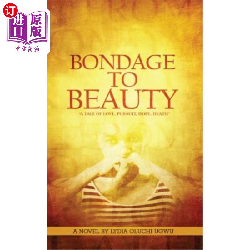 【中商海外直订】bondage to beauty: a tale of love, pursuit, hope