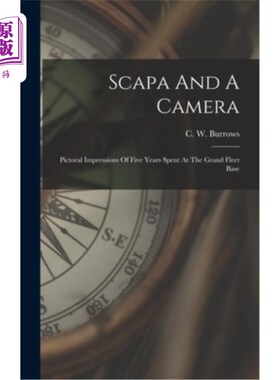 海外直订Scapa And A Camera: Pictoral Impressions Of Five Years Spent At The Grand Fleet  斯卡帕和相机:在大舰队基地
