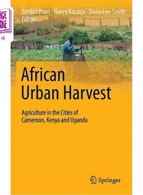 海外直订African Urban Harvest: Agriculture in the Cities of Cameroon, Kenya and Uganda 非洲城市收获:喀麦隆、肯尼亚