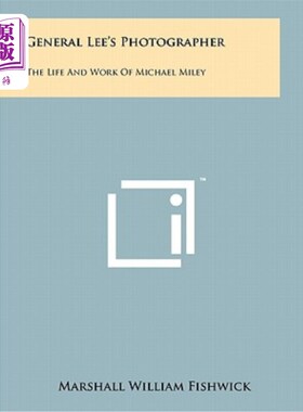 海外直订General Lee's Photographer: The Life and Work of Michael Miley 《李将军的摄影师：迈克尔·麦莉的生活与工作