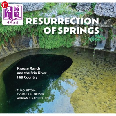 海外直订A Resurrection of Springs: Krause Ranch and the Frio River Hill Country 春天的复活：克劳斯牧场和弗里奥河丘