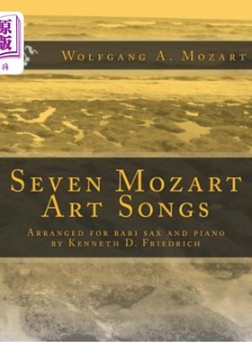 海外直订Seven Mozart Art Songs: Arranged for bari sax and piano by Kenneth D. Friedrich 七首莫扎特艺术歌曲：肯尼思D