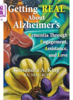 海外直订Getting Real about Alzheimers: Rementia Through Engagement, Assistance, and Love 真正了解阿尔茨海默症：通过