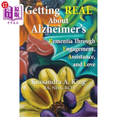海外直订Getting Real about Alzheimers: Rementia Through Engagement, Assistance, and Love 真正了解阿尔茨海默症：通过