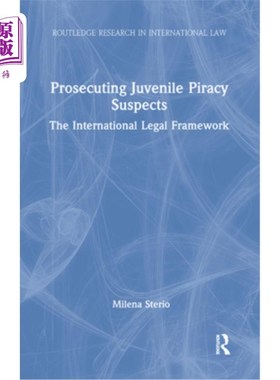 海外直订Prosecuting Juvenile Piracy Suspects: The International Legal Framework 起诉未成年海盗嫌疑人:国际法律框架