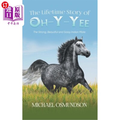 海外直订The Lifetime Story of Oh-y-Yee: The Strong, Beautiful and Sassy Indian Mare Oh-y-Yee的一生故事:强壮，美丽和