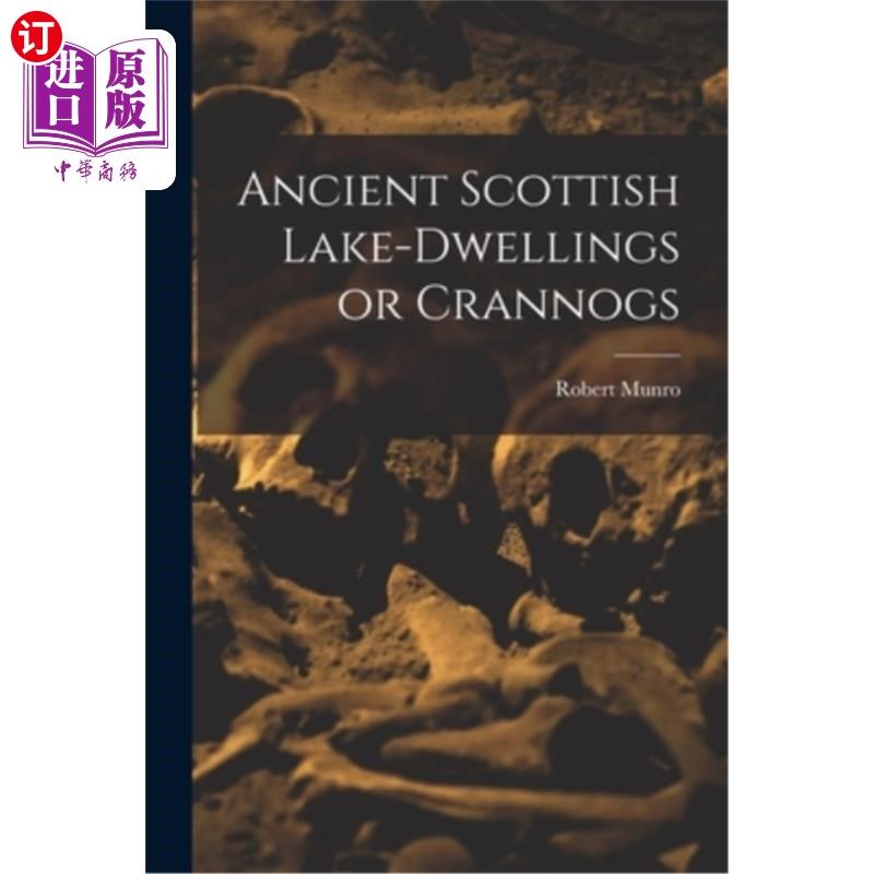 海外直订Ancient Scottish Lake-dwellings or Crannogs 古苏格兰湖民居或克兰诺格斯