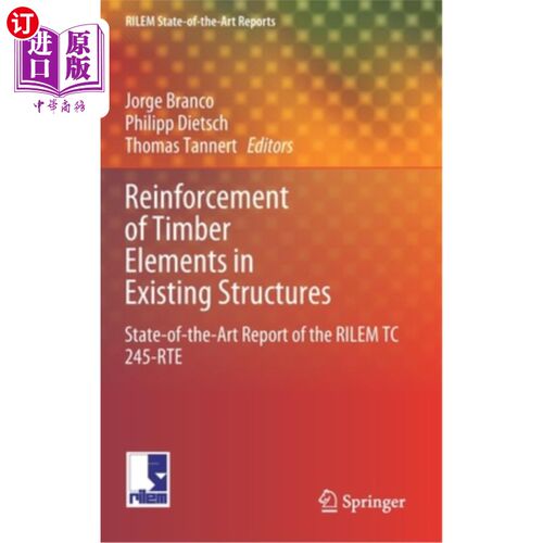 海外直订Reinforcement of Timber Elements in Existing Structures: State-Of-The-Art Report 现有结构中木材构件的加固：