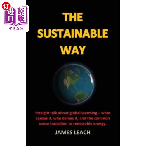 海外直订The Sustainable Way: Straight talk about global warming - what causes it, who de 可持续发展之路：直言不讳地