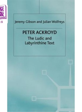 海外直订Peter Ackroyd: The Ludic and Labyrinthine Text 彼得·阿克罗伊德:滑稽和迷宫般的文本