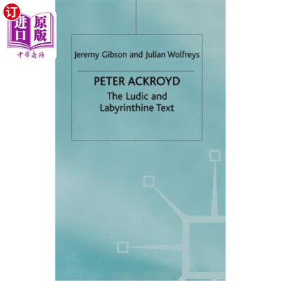 海外直订Peter Ackroyd: The Ludic and Labyrinthine Text 彼得·阿克罗伊德:滑稽和迷宫般的文本