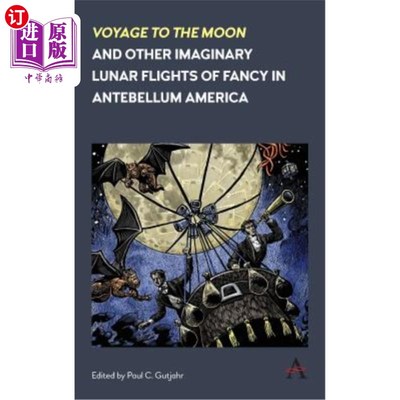 海外直订'Voyage to the Moon' and Other Imaginary Lunar Flights of Fancy in Antebellum Am