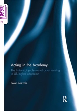 海外直订Acting in the Academy: The History of Professional Actor Training in Us Higher E 学院演艺：美国高等教育专业