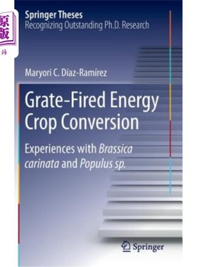 海外直订Grate-Fired Energy Crop Conversion: Experiences with Brassica Carinata and Popul 炉排燃烧能源作物转化：芸苔