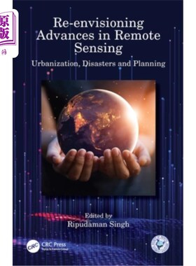 海外直订Re-Envisioning Advances in Remote Sensing: Urbanization, Disasters and Planning 重新设想遥感的进展:城市化、
