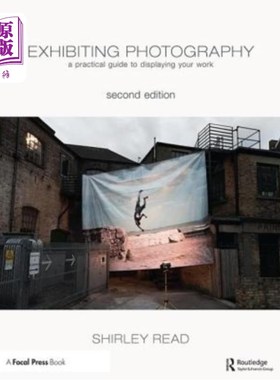 海外直订Exhibiting Photography: A Practical Guide to Displaying Your Work 展览摄影:展示你作品的实用指南