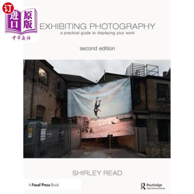 海外直订Exhibiting Photography: A Practical Guide to Displaying Your Work 展览摄影:展示你作品的实用指南