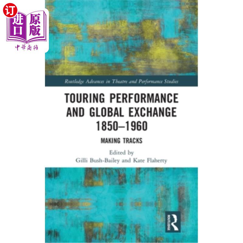 海外直订Touring Performance and Global Exchange 1850-1960: Making Tracks 1850-1960年:巡回演出与全球交流