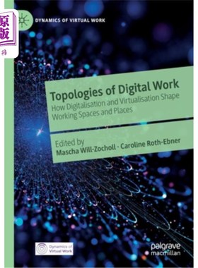 海外直订Topologies of Digital Work: How Digitalisation and Virtualisation Shape Working  数字化工作的拓扑结构:数字