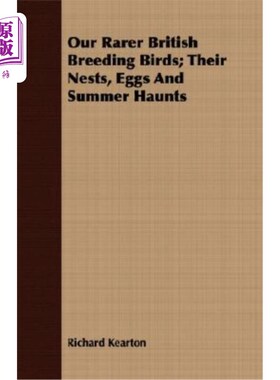 海外直订Our Rarer British Breeding Birds; Their Nests, Eggs and Summer Haunts 我们稀有的英国繁殖鸟类；它们的巢、蛋