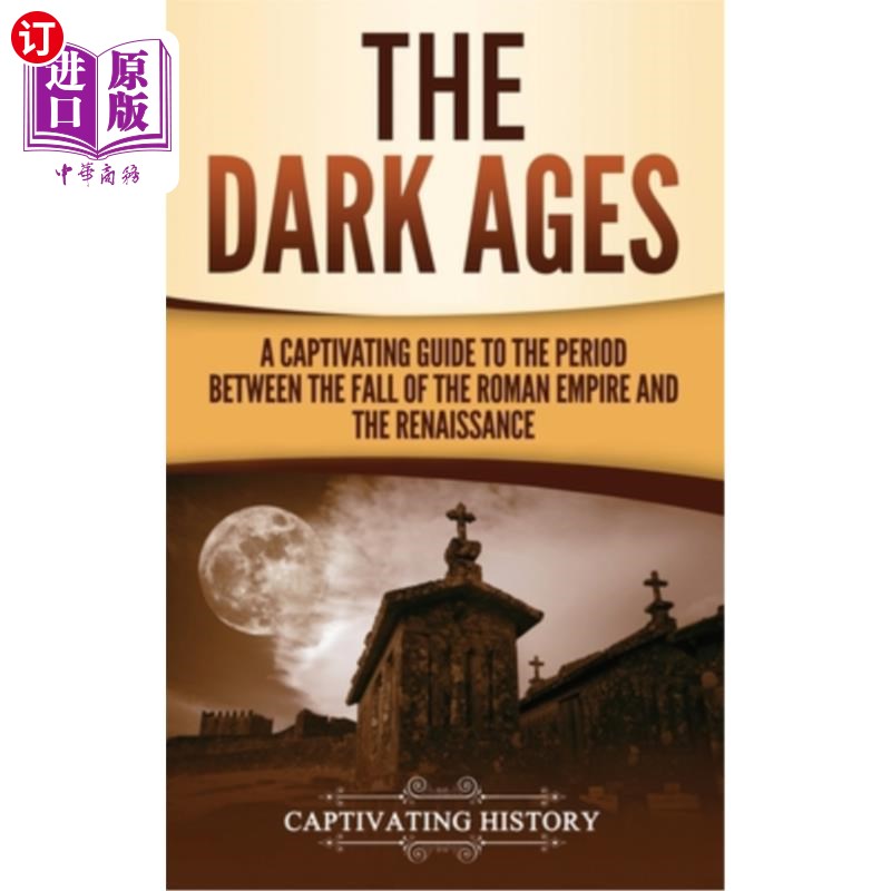 海外直订The Dark Ages: A Captivating Guide to the Period Between the Fall of the Roman E 《黑暗时代:从罗马帝国灭亡