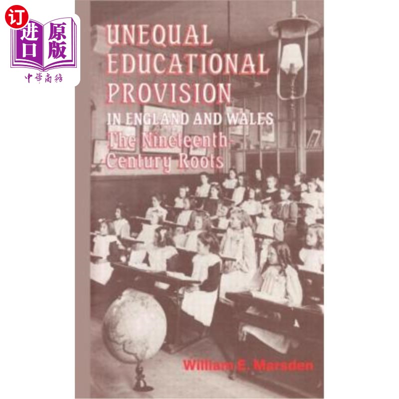 海外直订Unequal Educational Provision in England & Wales: The Nineteenth Century Roots 英格兰和威尔士的不平等教育：
