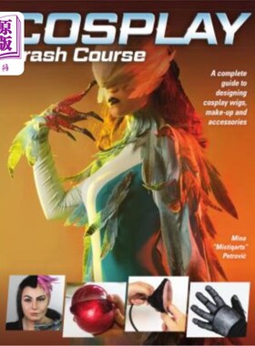 海外直订Cosplay Crash Course: A Complete Guide to Designing Cosplay Wigs, Makeup and Acc Cosplay速成课