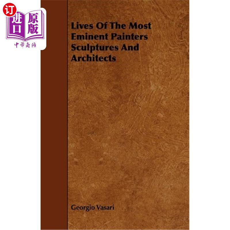 海外直订Lives of the Most Eminent Painters Sculptures and Architects 最杰出的画家、雕塑和建筑师的生活