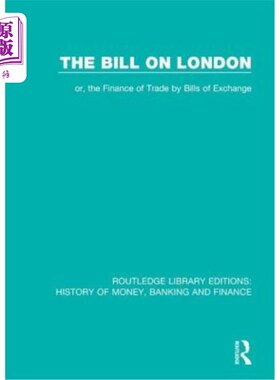 海外直订The Bill on London: or, the Finance of Trade by Bills of Exchange 伦敦汇票