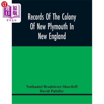 海外直订Records Of The Colony Of New Plymouth In New England: Printed By Order Of The Le 新英格兰新普利茅斯殖民地的
