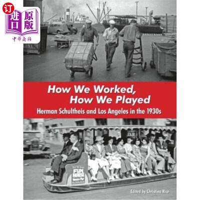 海外直订How We Worked, How We Played: Herman Schultheis and Los Angeles in the 1930s 《我们如何工作，我们如何玩耍: